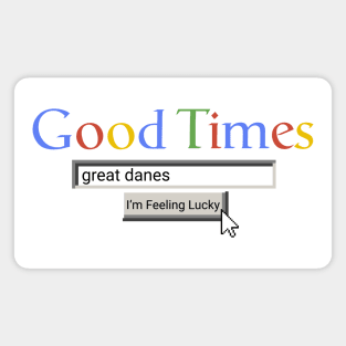 Good Times Great Danes Magnet